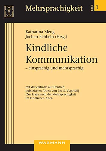 Kindliche Kommunikation – einsprachig und mehrsprachig: mit einer erstmals auf Deutsch publizierten Arbeit von Lev S. Vygotskij „Zur Frage nach der Mehrsprachigkeit im kindlichen Alter“