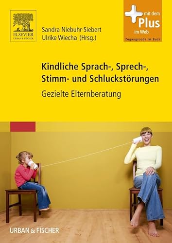 Kindliche Sprach-, Sprech-, Stimm- und Schluckstörungen: Gezielte Elternberatung - mit Zugang zum Elsevier-Portal