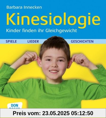 Kinesiologie - Kinder finden ihr Gleichgewicht - Spiele, Lieder und Geschichten