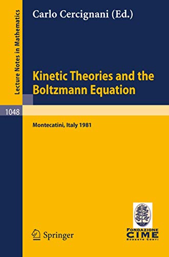 Kinetic Theories and the Boltzmann Equation: Lectures given at the 1st 1981 Session of the Centro Internazionale Matematico Estivo (C.I.M.E.) Held at ... Notes in Mathematics, 1048, Band 1048) von Springer