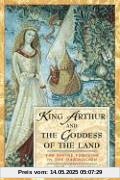 King Arthur and the Goddess of the Land: The Divine Feminine in the Mabinogion: The Divine Feminine in the Mabinogion King Arthur and the Goddess of the Land: The Divine Feminine in the Mabinogion: The Divine Feminine in the Mabinogion
