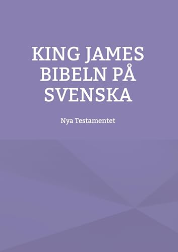 King James bibeln på svenska: Nya Testamentet