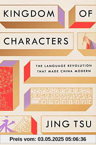Kingdom of Characters: The Language Revolution That Made China Modern