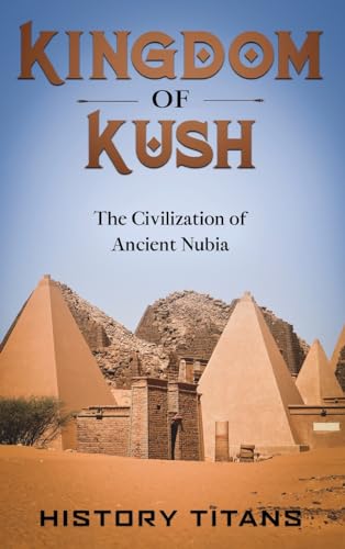 Kingdom of Kush: The Civilization of Ancient Nubia von Creek Ridge Publishing