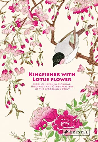 Kingfisher With Lotus Flower: Birds of Japan by Hokusai, Hiroshige and Other Masters of the Woodblock Print