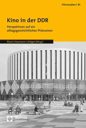 Kino in der DDR: Perspektiven auf ein alltagsgeschichtliches Phänomen (Filmstudien) Kino in der DDR: Perspektiven auf ein alltagsgeschichtliches Phänomen (Filmstudien) von Nomos Verlagsgesellschaft