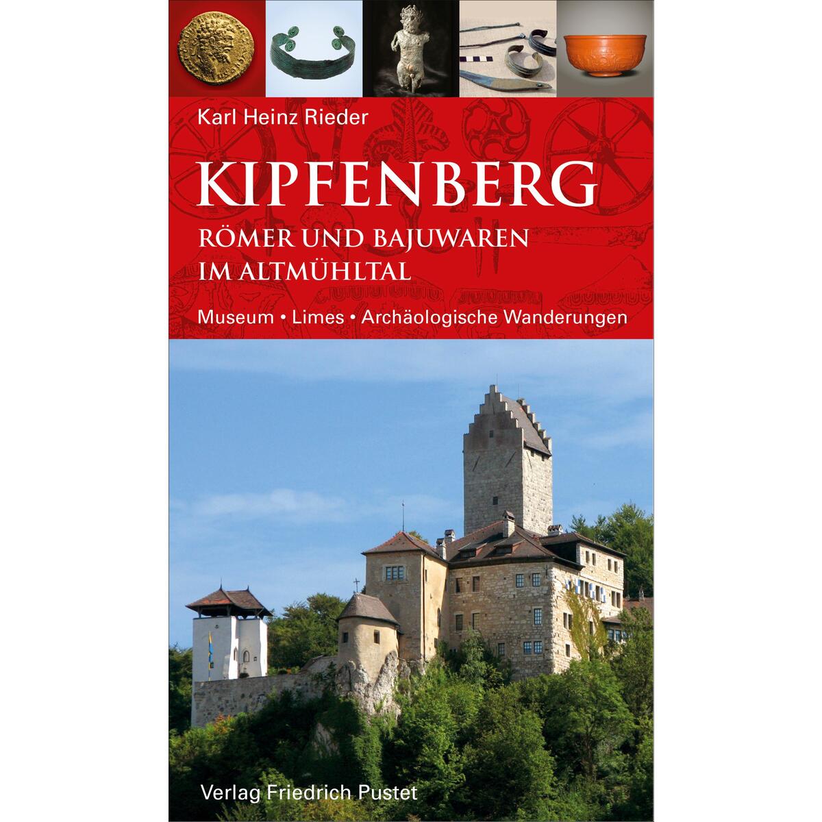 Kipfenberg. Römer und Bajuwaren im Altmühltal Kipfenberg. Römer und Bajuwaren im Altmühltal von Pustet, Friedrich GmbH