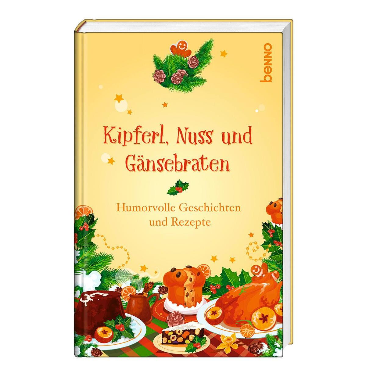 Kipferl, Nuss und Gänsebraten Kipferl, Nuss und Gänsebraten von St. Benno Verlag