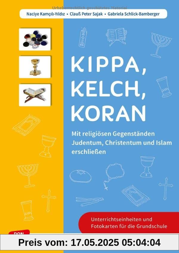 Kippa Kelch Koran: Mit religiösen Gegenständen Judentum, Christentum und Islam erschließen: Mit Kopiervorlagen für Religions- & Ethikunterricht Kippa Kelch Koran: Mit religiösen Gegenständen Judentum, Christentum und Islam erschließen: Mit Kopiervorlagen für Religions- & Ethikunterricht