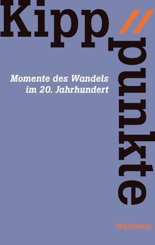 Kipppunkte: Momente des Wandels im 20. Jahrhundert von Wallstein Verlag GmbH