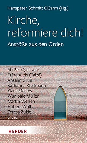 Kirche, reformiere dich!: Anstöße aus den Orden von Verlag Herder