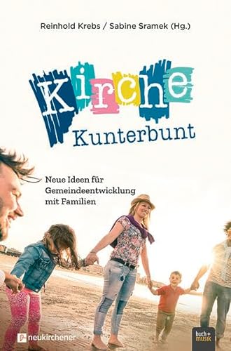Kirche Kunterbunt: Neue Ideen für Gemeindeentwicklung mit Familien von Praxisverlag buch+musik bm gGmbH