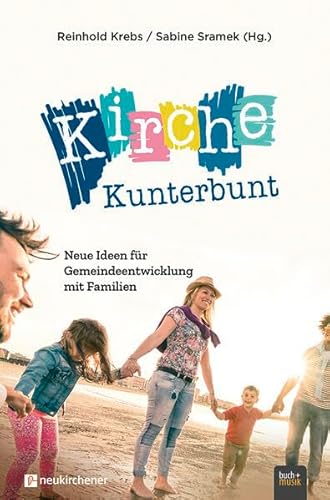 Kirche Kunterbunt: Neue Ideen für Gemeindeentwicklung mit Familien von Praxisverlag buch+musik bm gGmbH