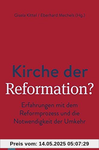 Kirche der Reformation?: Erfahrungen mit dem Reformprozess und die Notwendigkeit der Umkehr