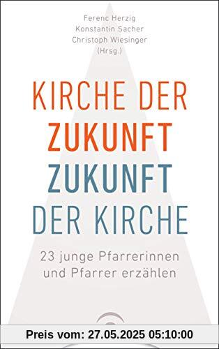 Kirche der Zukunft – Zukunft der Kirche: 23 junge Pfarrerinnen und Pfarrer erzählen