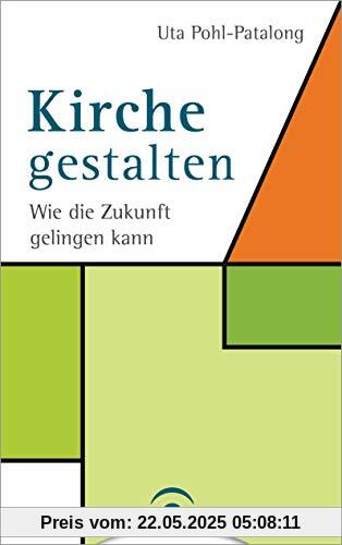 Kirche gestalten: Wie die Zukunft von Kirche gelingen kann