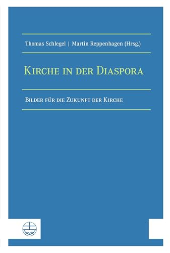 Kirche in der Diaspora: Bilder für die Zukunft der Kirche. Festschrift zu Ehren von Michael Herbst von Evangelische Verlagsanstalt