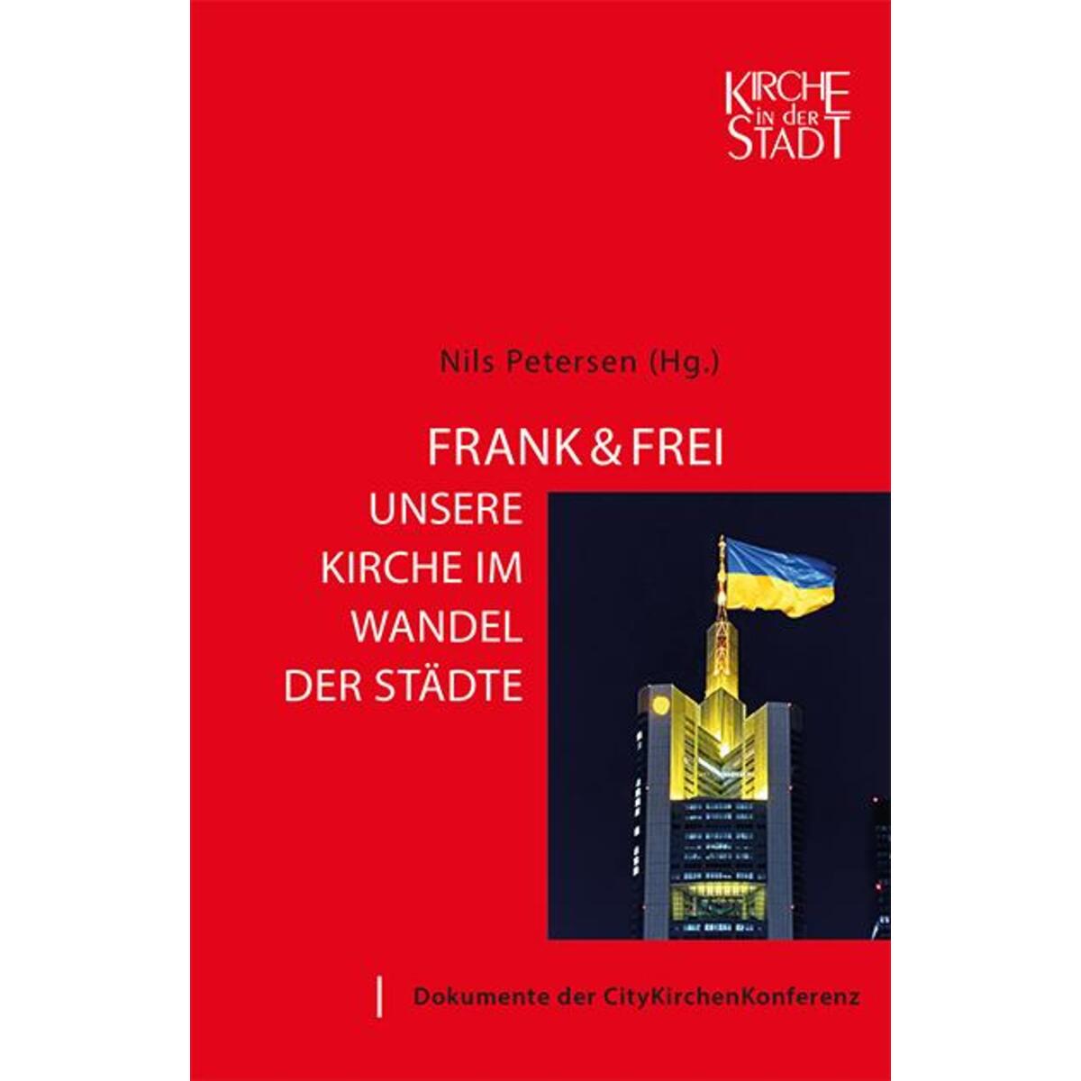 Kirche in der Stadt 28: Frank & frei - Unsere Kirche im Wandel der Städte Kirche in der Stadt 28: Frank & frei - Unsere Kirche im Wandel der Städte von EB-Verlag