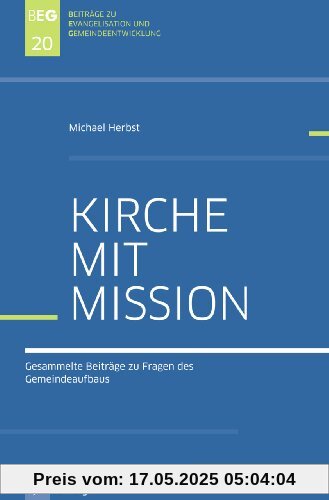 Kirche mit Mission: Gesammelte Beiträge zu Fragen des Gemeindeaufbaus