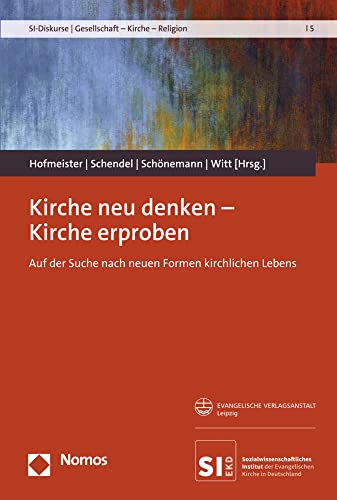 Kirche neu denken – Kirche erproben: Auf der Suche nach neuen Formen kirchlichen Lebens (SI-Diskurse | Gesellschaft – Kirche – Religion) von Evangelische Verlagsanstalt