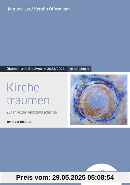 Kirche träumen: Arbeitsbuch - Zugänge zur Apostelgeschichte - Texte zur Bibel 38 - Ökumenische Bibelwoche 2022/2023 (Bibelwochenmaterial)