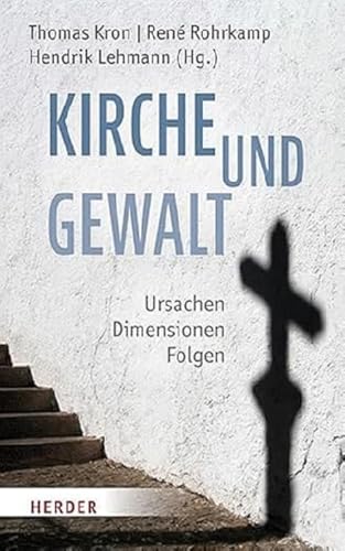Kirche und Gewalt: Ursachen – Dimensionen – Folgen