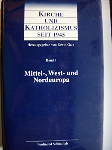 Kirche und Katholizismus seit 1945, 4 Bde., Bd.1, Mitteleuropa, Westeuropa und Nordeuropa: Mittel-, West- und Nordeuropa Kirche und Katholizismus seit 1945, 4 Bde., Bd.1, Mitteleuropa, Westeuropa und Nordeuropa: Mittel-, West- und Nordeuropa