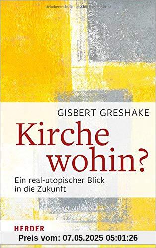 Kirche wohin?: Ein real-utopischer Blick in die Zukunft