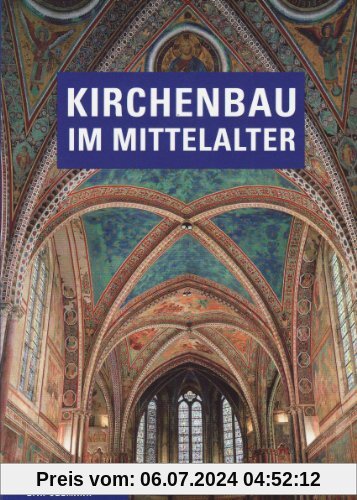 Kirchenbau im Mittelalter: Bauplanung und Bauausführung