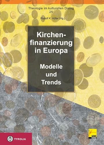 Kirchenfinanzierung in Europa: Modelle und Trends (Theologie im kulturellen Dialog, Band 25)