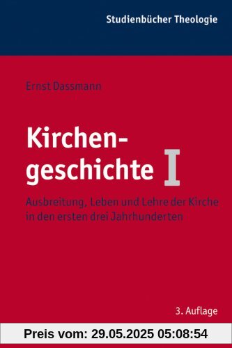 Kirchengeschichte 1: Ausbreitung, Leben und Lehre der Kirche in den ersten drei Jahrhunderten, Studienbücher Theologie; Bd. 10 (Kohlhammer Studienbucher Theologie)
