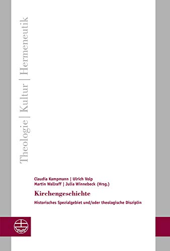 Kirchengeschichte: Historisches Spezialgebiet und/oder theologische Disziplin (Theologie - Kultur - Hermeneutik (TKH))