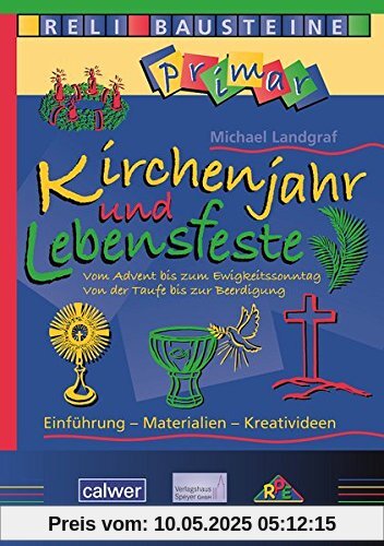 Kirchenjahr und Lebensfeste: Vom Advents bis zum Ewigkeitssonntag. Von der Taufe bis zur Beerdigung (ReliBausteine primar)