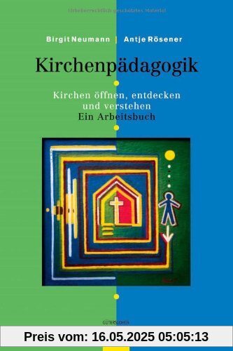 Kirchenpädagogik: Kirchen öffnen, entdecken und verstehen. Ein Arbeitsbuch. Mit einer kunstgeschichtlichen Übersicht von Martina Sünder-Gaß