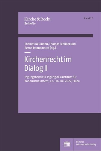 Kirchenrecht im Dialog II: Tagungsband zur Tagung des Instituts für Kanonisches Recht, 12.–14. Juli 2022, Fulda: Tagungsband zur Tagung des Instituts ... Fulda . Band 10 (Kirche und Recht – Beihefte) von Berliner Wissenschafts-Verlag