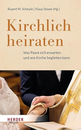 Kirchlich heiraten: Was Paare sich erwarten und wie Kirche begleiten kann Kirchlich heiraten: Was Paare sich erwarten und wie Kirche begleiten kann von Herder Verlag GmbH