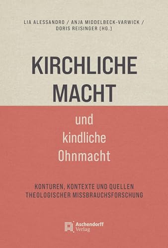 Kirchliche Macht und kindliche Ohnmacht: Konturen, Kontexte und Quellen theologischer Missbrauchsforschung (Auswahl Einzeltitel Theologie) Kirchliche Macht und kindliche Ohnmacht: Konturen, Kontexte und Quellen theologischer Missbrauchsforschung (Auswahl Einzeltitel Theologie) von Aschendorff