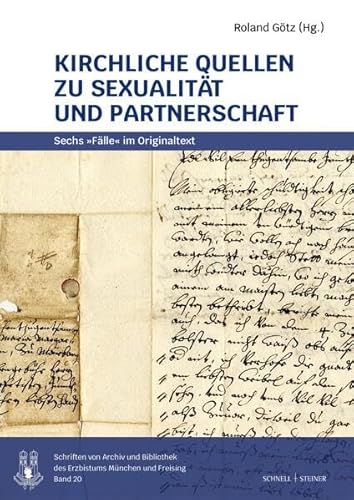 Kirchliche Quellen zu Sexualität und Partnerschaft: Sechs "Fälle" im Originaltext (Schriften des Archivs des Erzbistums München und Freising)