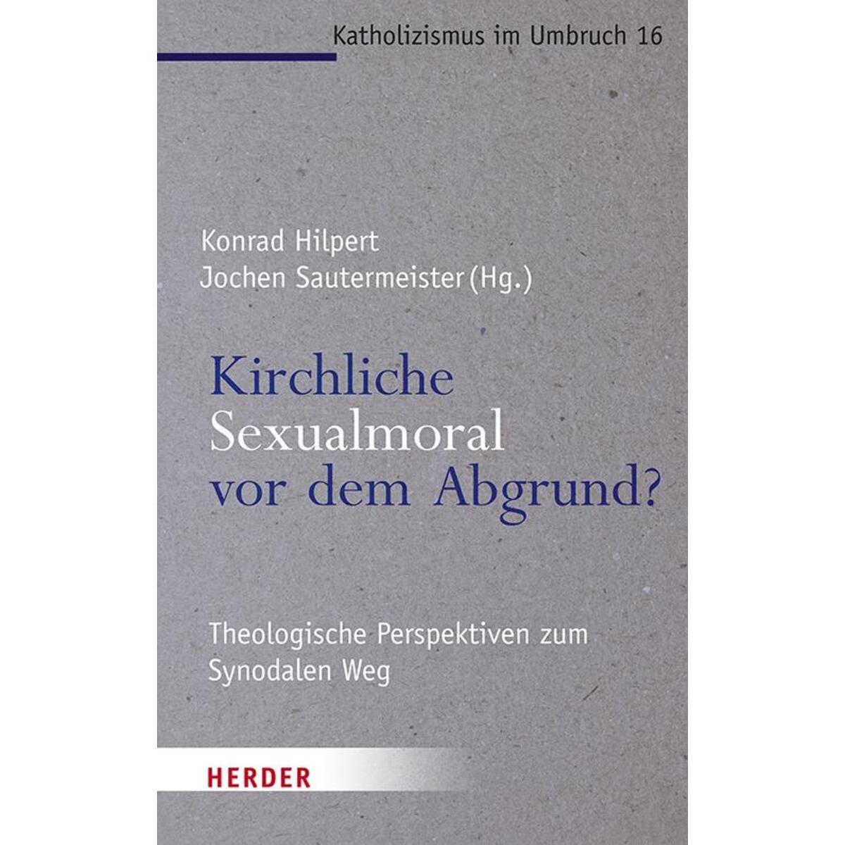 Kirchliche Sexualmoral vor dem Abgrund? Kirchliche Sexualmoral vor dem Abgrund? von Herder Verlag GmbH