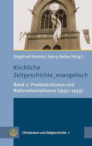 Kirchliche Zeitgeschichte_evangelisch: Band 2: Protestantismus und Nationalsozialismus (1933–1945) (Christentum und Zeitgeschichte (CuZ)) von Evangelische Verlagsansta