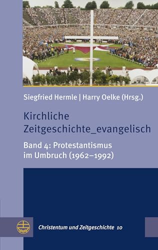 Kirchliche Zeitgeschichte_evangelisch: Band 4: Protestantismus im Umbruch (1962–1992) (Christentum und Zeitgeschichte (CuZ), Band 4) von Evangelische Verlagsanstalt