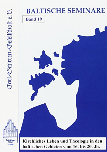 Kirchliches Leben und Theologie in den baltischen Gebieten vom 16.-20. Jh.: Baltische Seminare Band 19