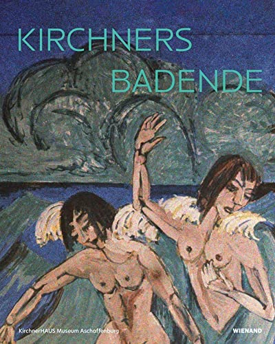 Kirchners Badende: Einheit von Mensch und Natur: Katalog zur Ausstellung im KirchnerHAUS Aschaffenburg 2021/2022 Kirchners Badende: Einheit von Mensch und Natur: Katalog zur Ausstellung im KirchnerHAUS Aschaffenburg 2021/2022 von Wienand Verlag & Medien