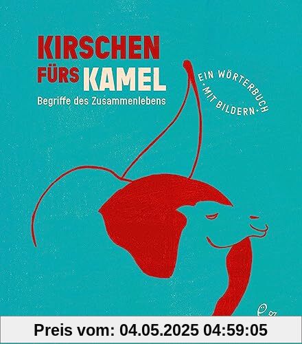 Kirschen fürs Kamel: Begriffe des Zusammenlebens