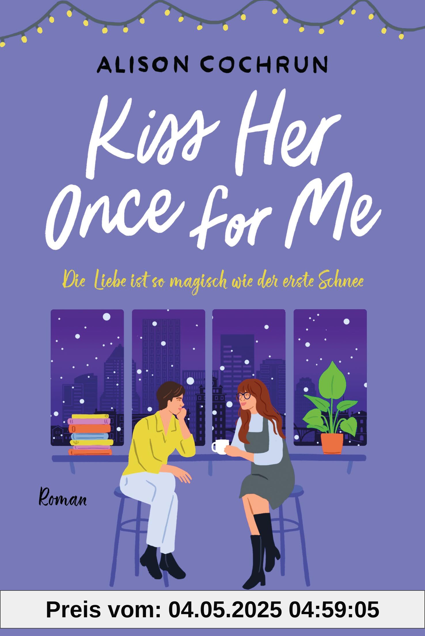 Kiss Her Once For Me - Die Liebe ist so magisch wie der erste Schnee: Roman - Fake Dating an Weihnachten – die neue bezaubernde queere RomCom Kiss Her Once For Me - Die Liebe ist so magisch wie der erste Schnee: Roman - Fake Dating an Weihnachten – die neue bezaubernde queere RomCom