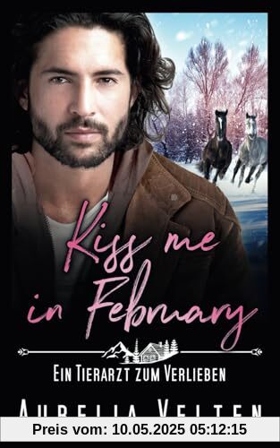 Kiss me in February: Ein Tierarzt zum Verlieben Kiss me in February: Ein Tierarzt zum Verlieben