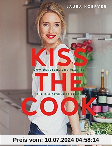 Kiss the Cook: Unwiderstehliche Rezepte für ein gesundes Leben (Gräfe und Unzer Einzeltitel)