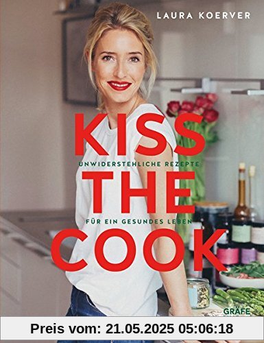 Kiss the Cook: Unwiderstehliche Rezepte für ein gesundes Leben (Gräfe und Unzer Einzeltitel)