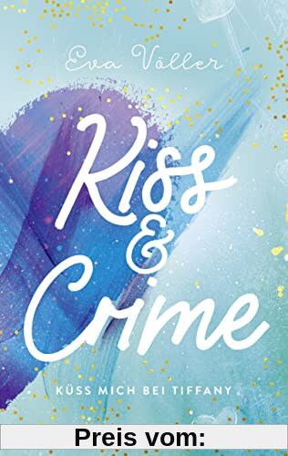 Kiss & Crime - Küss mich bei Tiffany: Band 2 (Kiss & Crime-Dilogie, Band 2)
