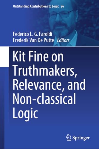 Kit Fine on Truthmakers, Relevance, and Non-classical Logic (Outstanding Contributions to Logic, 26, Band 26) von Springer